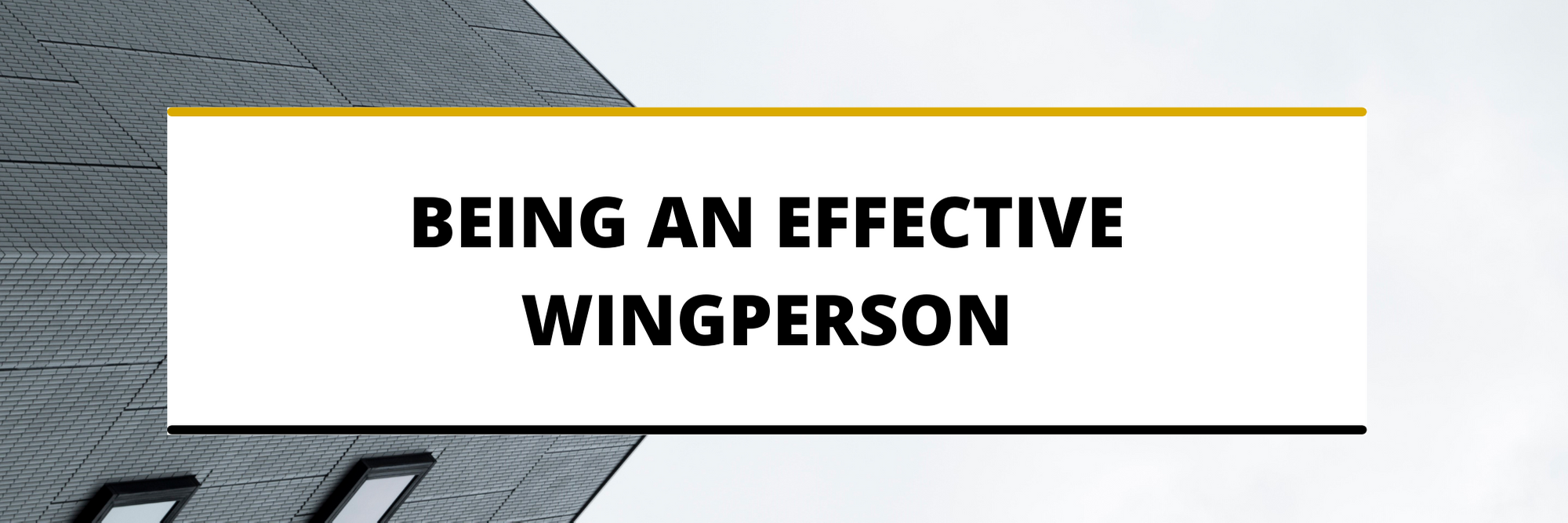Black and white banner that says "being an effective wingperson"